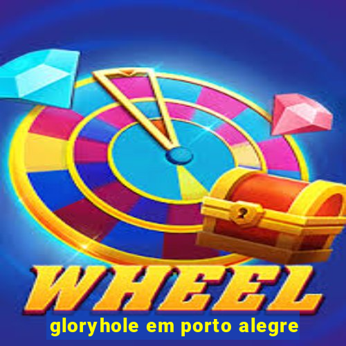 gloryhole em porto alegre